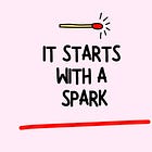 It Starts With A Spark