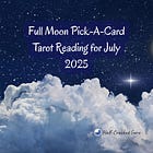 Full Moon Pick-a-Card Tarot Reading for July 2025