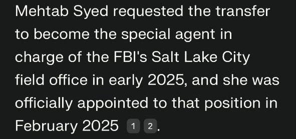 May be an image of text that says '10:01 X 71 Ottice made aramatic car... aisprop Mehtab Syed requested the transfer to become the special agent in charge of the FBl's Salt Lake City field office in early 2025, and she was officially appointed to that position in February 2025 2 حا What date was her transfer officially requested حا Who approved her transfer request حا Was her transfer request voluntary or mandated Ask follow-up... Askfollow-up... follow ဝ' May be an image of text that says '10:01 X 71 Ottice made aramatic car... aisprop Mehtab Syed requested the transfer to become the special agent in charge of the FBl's Salt Lake City field office in early 2025, and she was officially appointed to that position in February 2025 2 حا What date was her transfer officially requested حا Who approved her transfer request حا Was her transfer request voluntary or mandated Ask follow-up... Askfollow-up... follow ဝ'