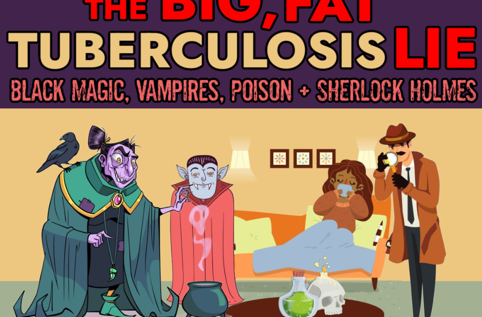 The BIG, FAT Tuberculosis LIE: Black Magic Rituals, Vampires, Poison & Sherlock Holmes