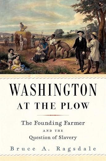 Washington at the Plow: The Founding Farmer and the Question of Slavery
