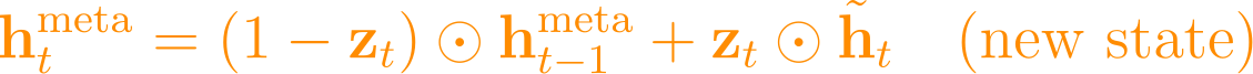 \mathbf{h}_t^{\text{meta}} = (1 - \mathbf{z}_t) \odot \mathbf{h}_{t-1}^{\text{meta}} + \mathbf{z}_t \odot \tilde{\mathbf{h}}_t \quad \text{(new state)}