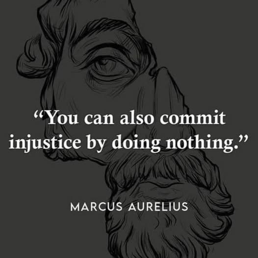 May be a graphic of text that says '"You can also commit injustice by doing nothing." MARCUS USAURELIUS AURELIUS'