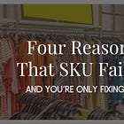Four Reasons That SKU Failed. You're Only Fixing One