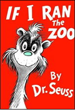 If I Ran the Zoo by Dr. Seuss.