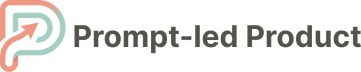 Prompt-Led Product | Leadership Through Technical Clarity