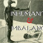 Inhumanity and Imbalance