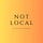 Not Local