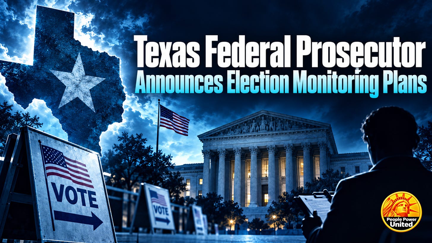 Texas Federal Prosecutor Announces Election Monitoring Plans.