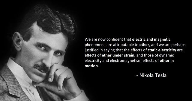 r/QuotesPorn - "We are now confident that electric and magnetic phenomena are attributable to ether, ...and those of dynamic electricity and electromagnetism effects of ether in motion." - Nikola Tesla [1200x630]