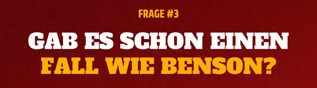 #3: Gab es schon mal einen Fall wie Benson? #3: Gab es schon mal einen Fall wie Benson?