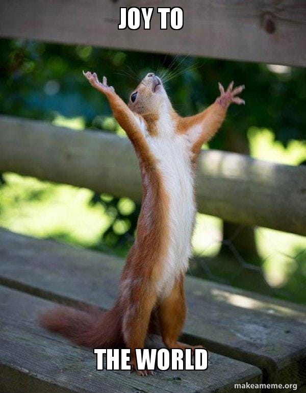 Joy to The world - Happy Squirrel | Make a Meme