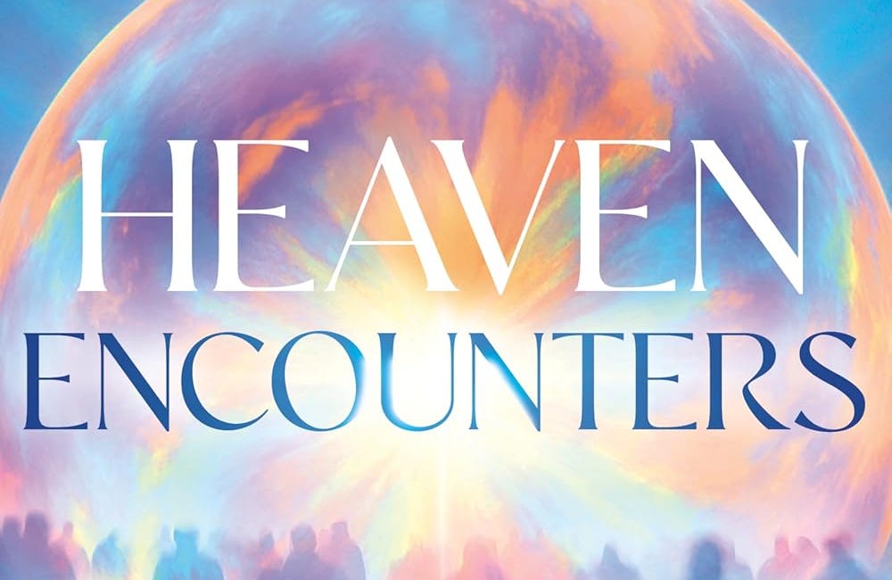 Heaven Encounters: 140 Near-Death Experiences Revealing the Afterlife