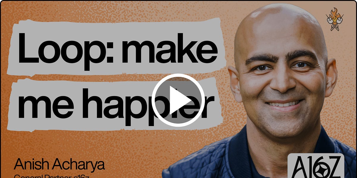 Why companies are becoming a series of loops | Anish Acharya (a16z)