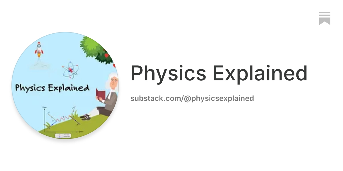 Physics Explained | Substack