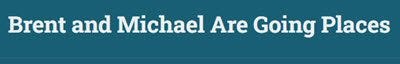 brent and michael are going places