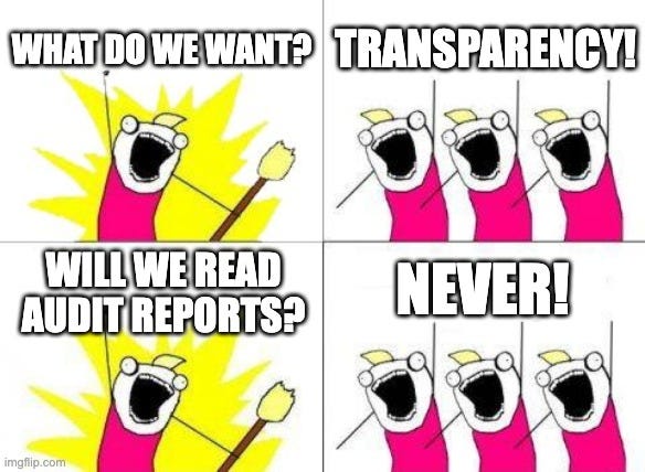 Protest chant meme. "What do we want?" "Transparency!" "Will we read audit reports?" "Never!"