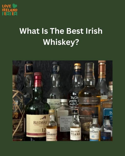 May be an image of drink and text that says "LOVE IRELAND 中川天 What Is The Best Irish Whiskey? SATTEN TALISK Theck The pertide melb SIKKAWHISET REDBRE GLES အားသည် THE RISHMA IHLE 4AET VRITERI TEARS BLENLIVET 民置"