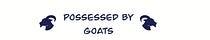Possessed By Goats
