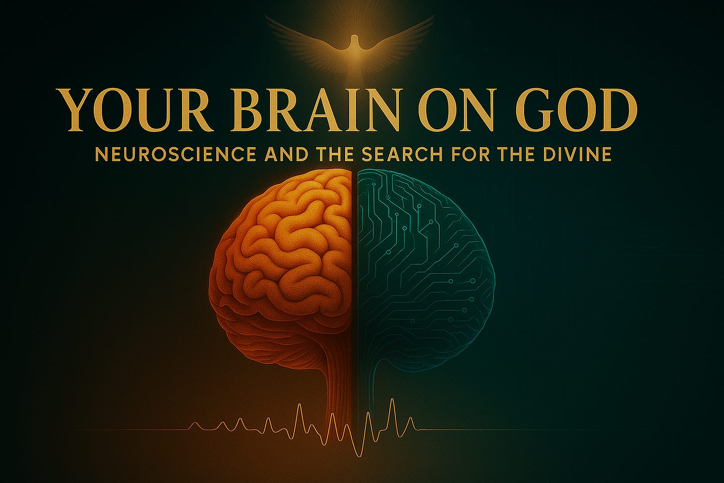 A dramatic digital illustration of a human brain split down the middle—left half glowing in warm orange, right half rendered in teal circuitry. A golden dove hovers above, radiating light, with a subtitle below the title reading: “Neuroscience and the Search for the Divine.” The background transitions from cathedral shadows to digital circuitry, suggesting a fusion of theology and science.