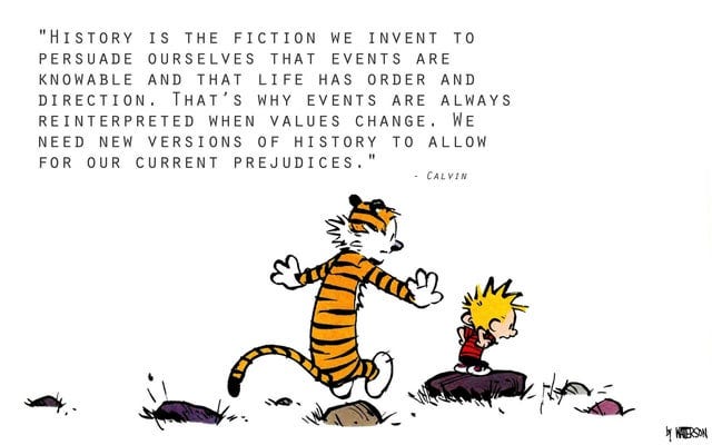 r/QuotesPorn - "History is the fiction we invent to persuade ourselves..." -Calvin [1680x1050]