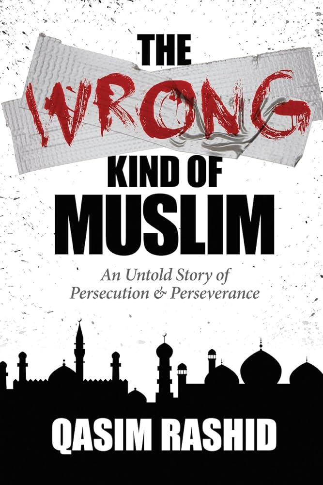 The Wrong Kind of Muslim: An Untold Story of Persecution & Perseverance: Rashid, Qasim: 9780989397704: Amazon.com: Books The Wrong Kind of Muslim: An Untold Story of Persecution & Perseverance: Rashid, Qasim: 9780989397704: Amazon.com: Books