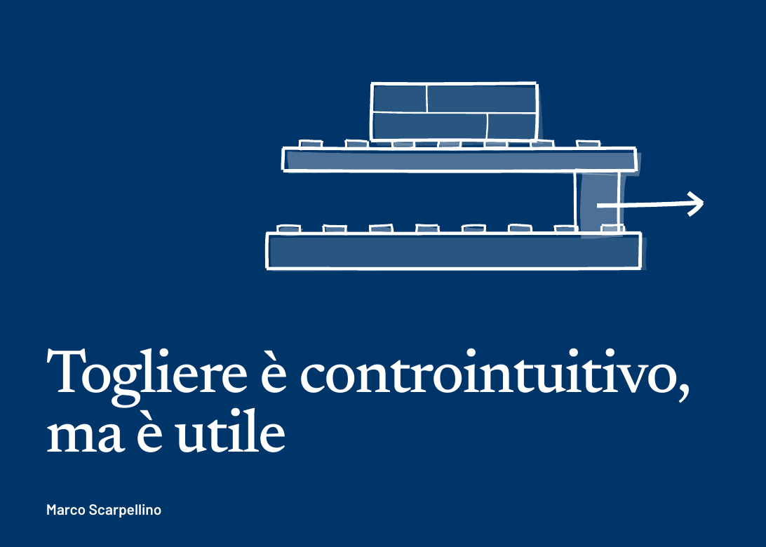 Togliere è controintuitivo, ma è utile