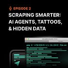 Episode 2 – Scraping Smarter: AI Agents, Tattoos, & Hidden Data