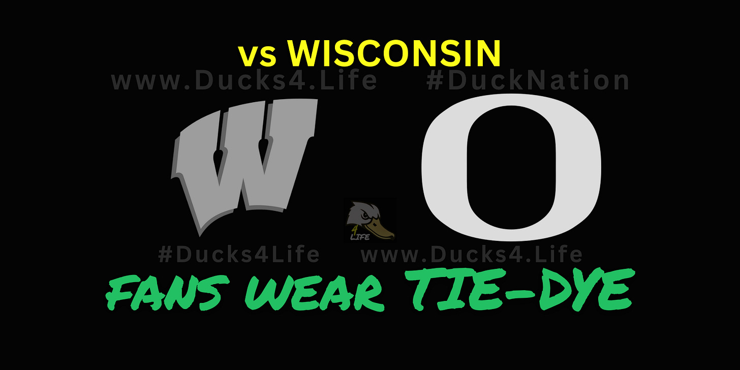 Oregon Ducks vs. Wisconsin 2025 football gameday graphic, featuring bold logos for each team and the callout “Fans Wear Tie-Dye.” Deals on fan gear, seats and premium Oregon football coverage at www.Ducks4.Life