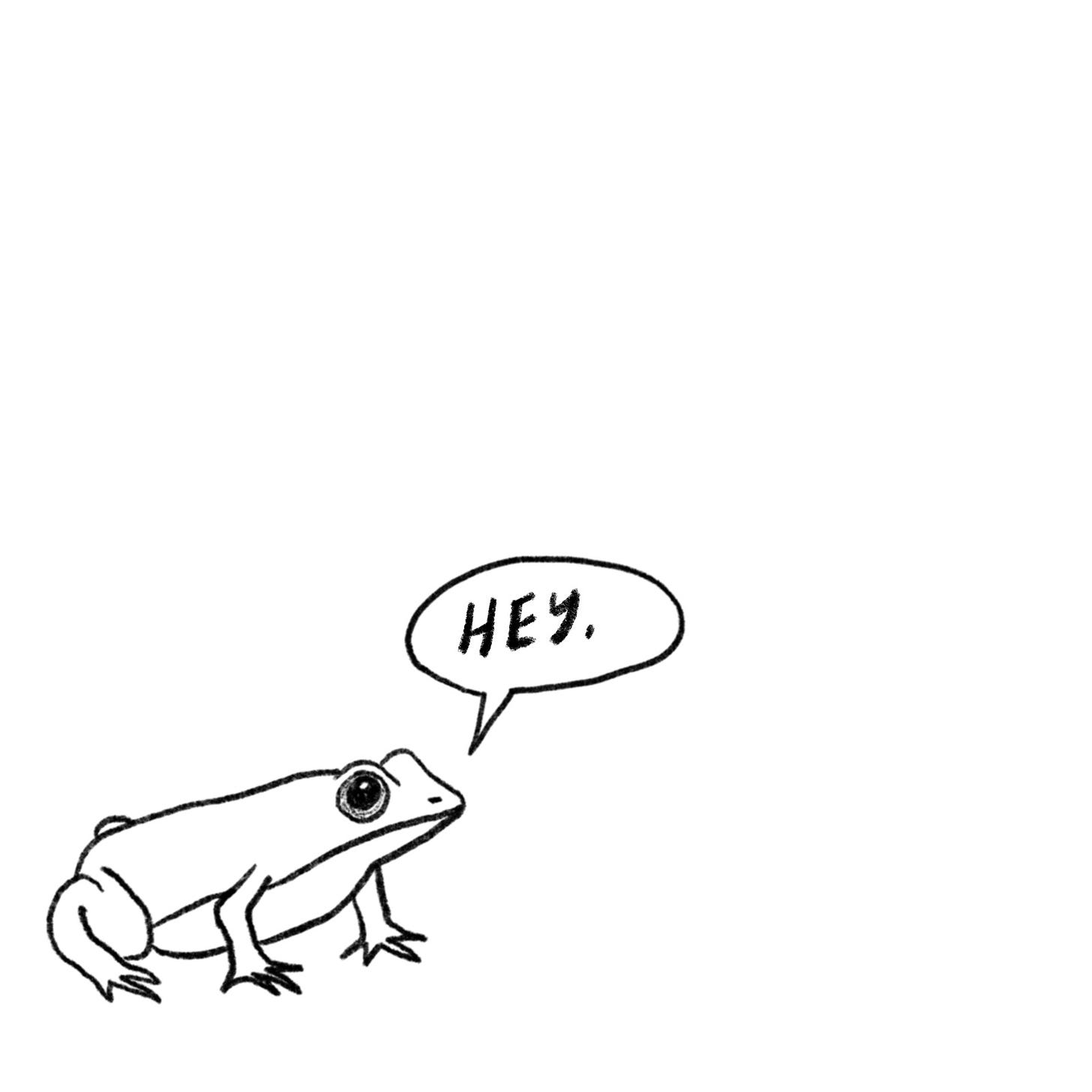 A digital line drawing of a small frog, saying Hey.