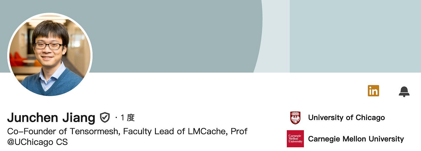 可能是包含下列内容的图片:上面的文字是“Junchen Jiang •1 ·1度 Co-Founder of Tensormesh, Faculty Lead of LMCache, Prof @UChicago CS 前 University of Chicago ーー Eniverits Carnegie Mellon University” 可能是包含下列内容的图片:上面的文字是“Junchen Jiang •1 ·1度 Co-Founder of Tensormesh, Faculty Lead of LMCache, Prof @UChicago CS 前 University of Chicago ーー Eniverits Carnegie Mellon University”