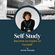Self-Study: Become An Expert on Yourself