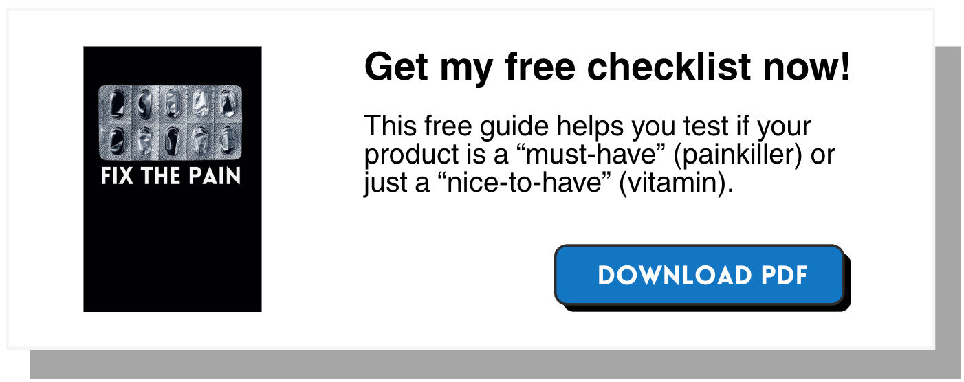 This free guide helps you test if your product is a “must-have” (painkiller) or just a “nice-to-have” (vitamin).