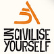 Uncivilise Yourself