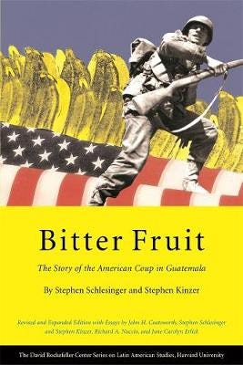 Bitter Fruit: The Story of the American Coup in Guatemala by Stephen Schlesinger