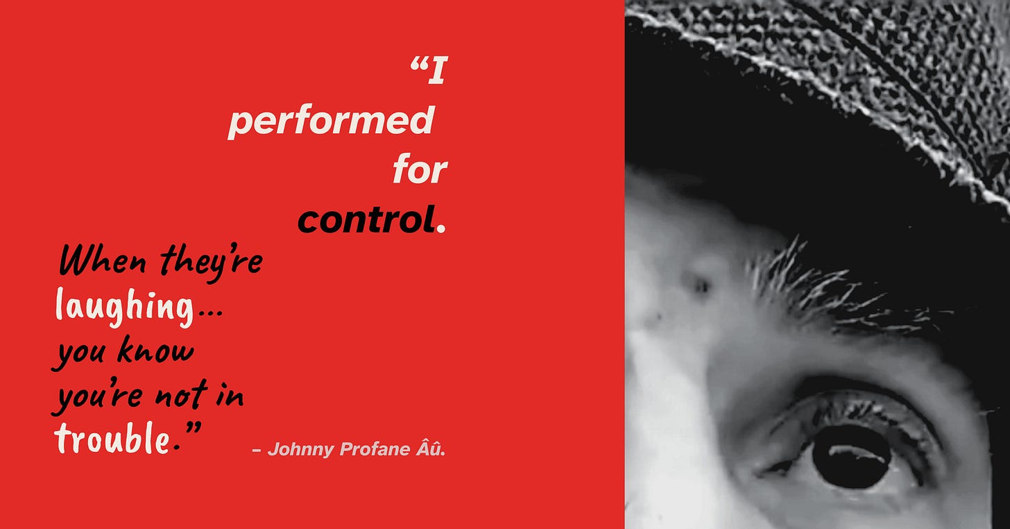 A split-design graphic card. The left half has a solid red background containing the quote: “I performed for control. When they’re laughing… you know you’re not in trouble.” — Johnny Profane Âû. The right half features a dramatic, high-contrast black-and-white close-up photo of the eye and brow of Author Johnny Profane Âû. From the autobiograpy My Autistic Life is My Art, arriving Fall 2026.
