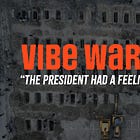 Vibe War I: “The President Had a Feeling”