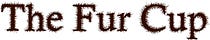 The Fur Cup