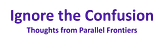 Ignore the Confusion by Matt Rappaport