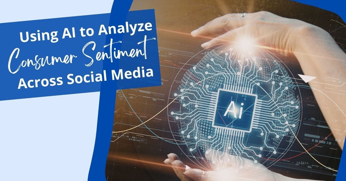 Using AI to Analyze Consumer Sentiment Across Social Media