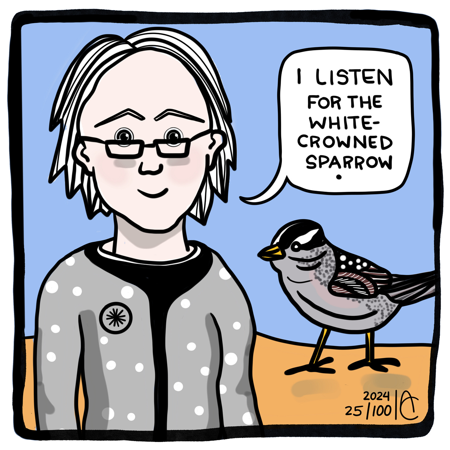 25/100: I listen for the white-crowned sparrow. 25/100: I listen for the white-crowned sparrow.