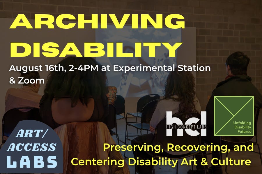 Overlaying an image of a seated audience, text reads: “Archiving Disability, August 16th, 2-4pm, Experimental Station, Preserving, Recovering, and Centering Disability Culture.” The HCL, UDF and Art/Access Labs logos are pictured. Overlaying an image of a seated audience, text reads: “Archiving Disability, August 16th, 2-4pm, Experimental Station, Preserving, Recovering, and Centering Disability Culture.” The HCL, UDF and Art/Access Labs logos are pictured.