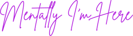 Mentally I’m Here