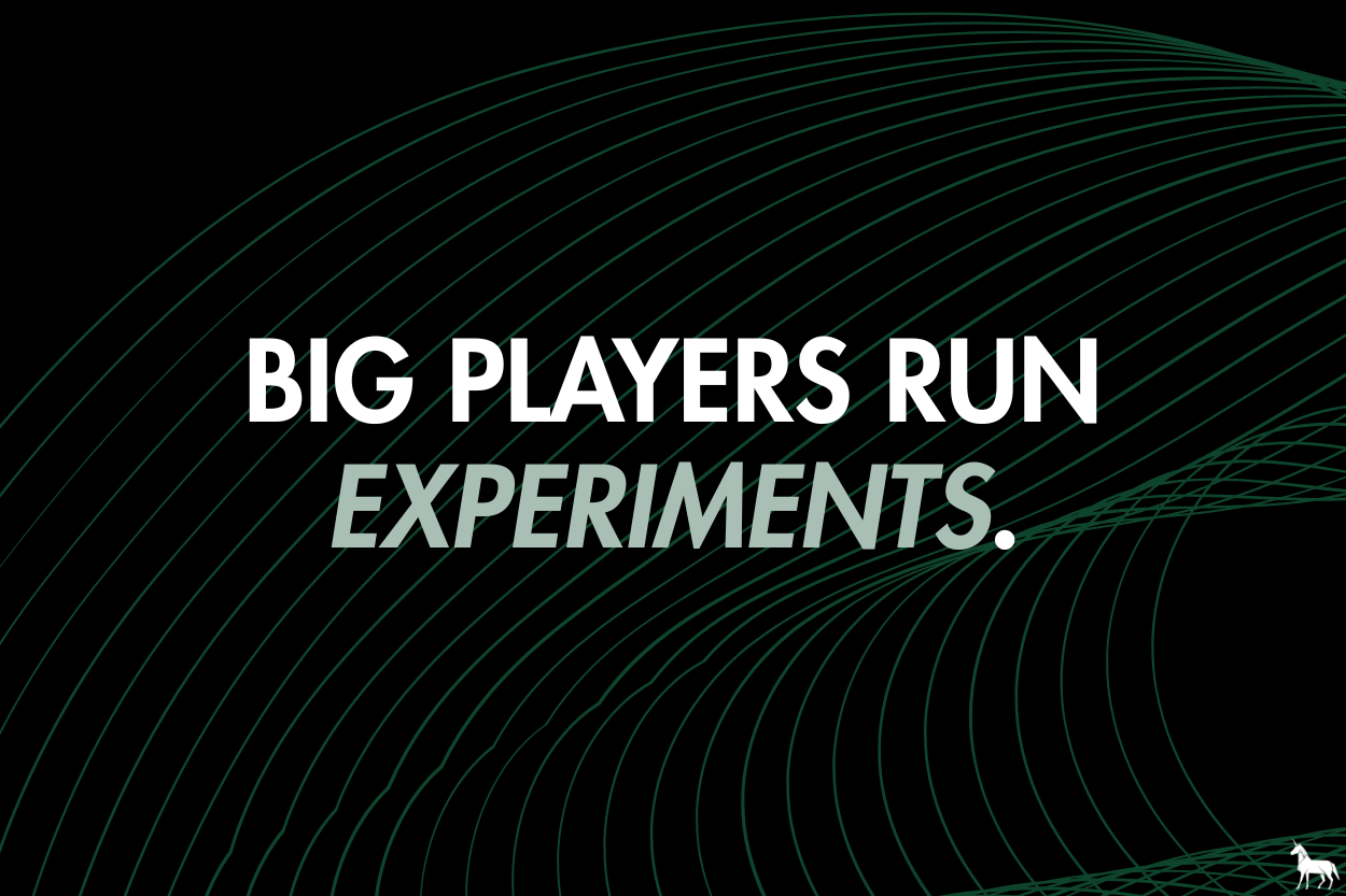 Big Players run experiments.