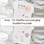 Issue #23: Find the next emerging trend in 9 seconds 