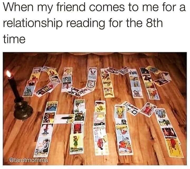 Dump him tarot reading | Funny spiritual memes, Reading meme, Witch jokes