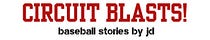 Circuit Blasts! Baseball stories: by jd