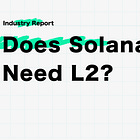 Does Solana Need L2?