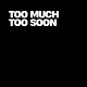 Too Much, Too Soon