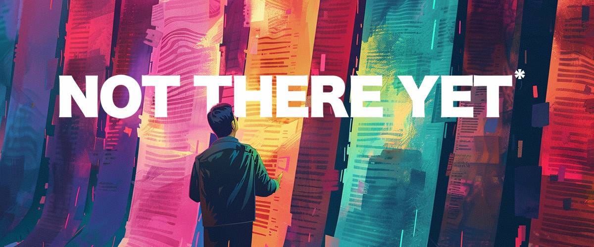 You Are Not There Yet.